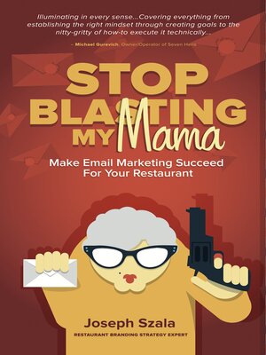 cover image of Stop Blasting My Mama: Make Email Marketing Succeed for Your Restaurant